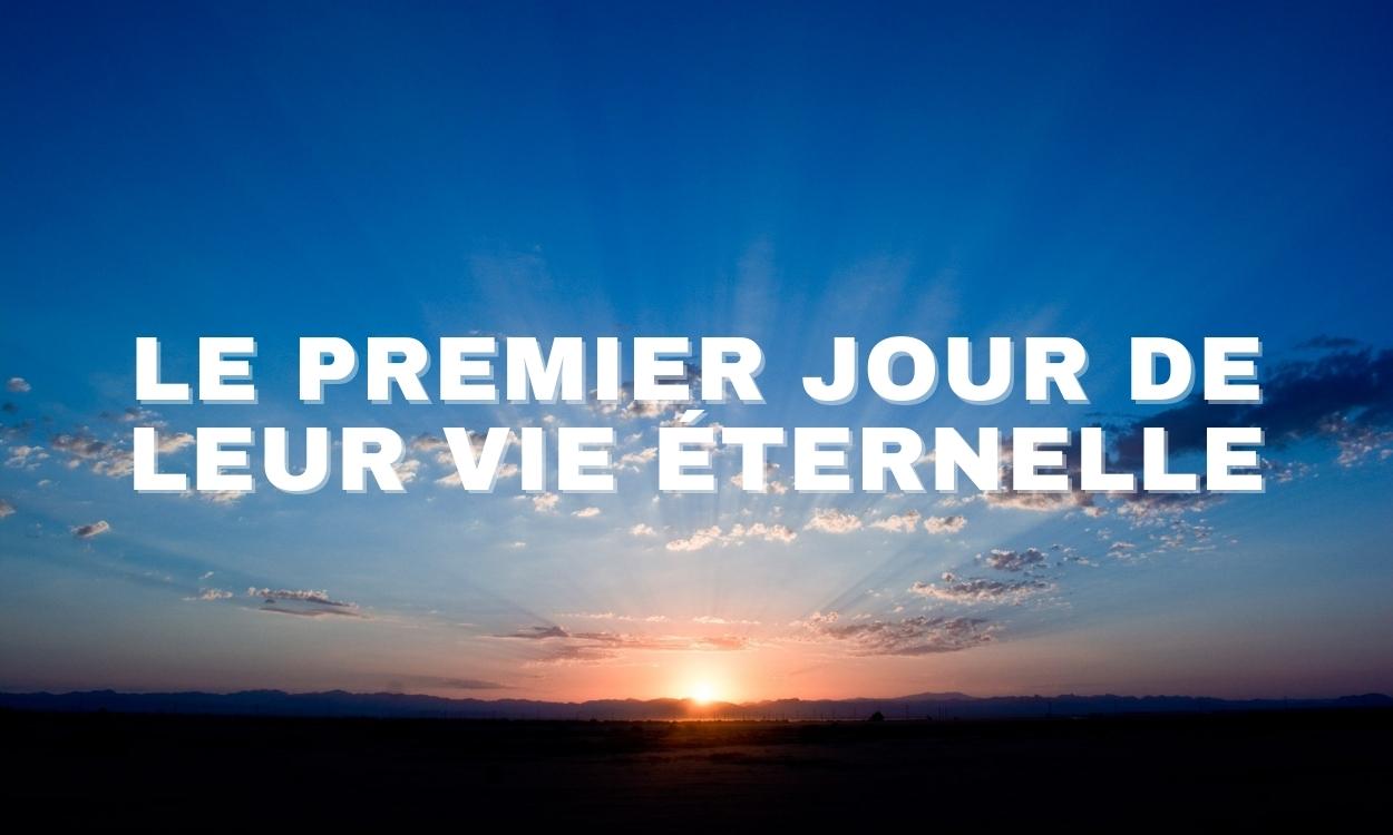 Le premier jour de leur vie éternelle