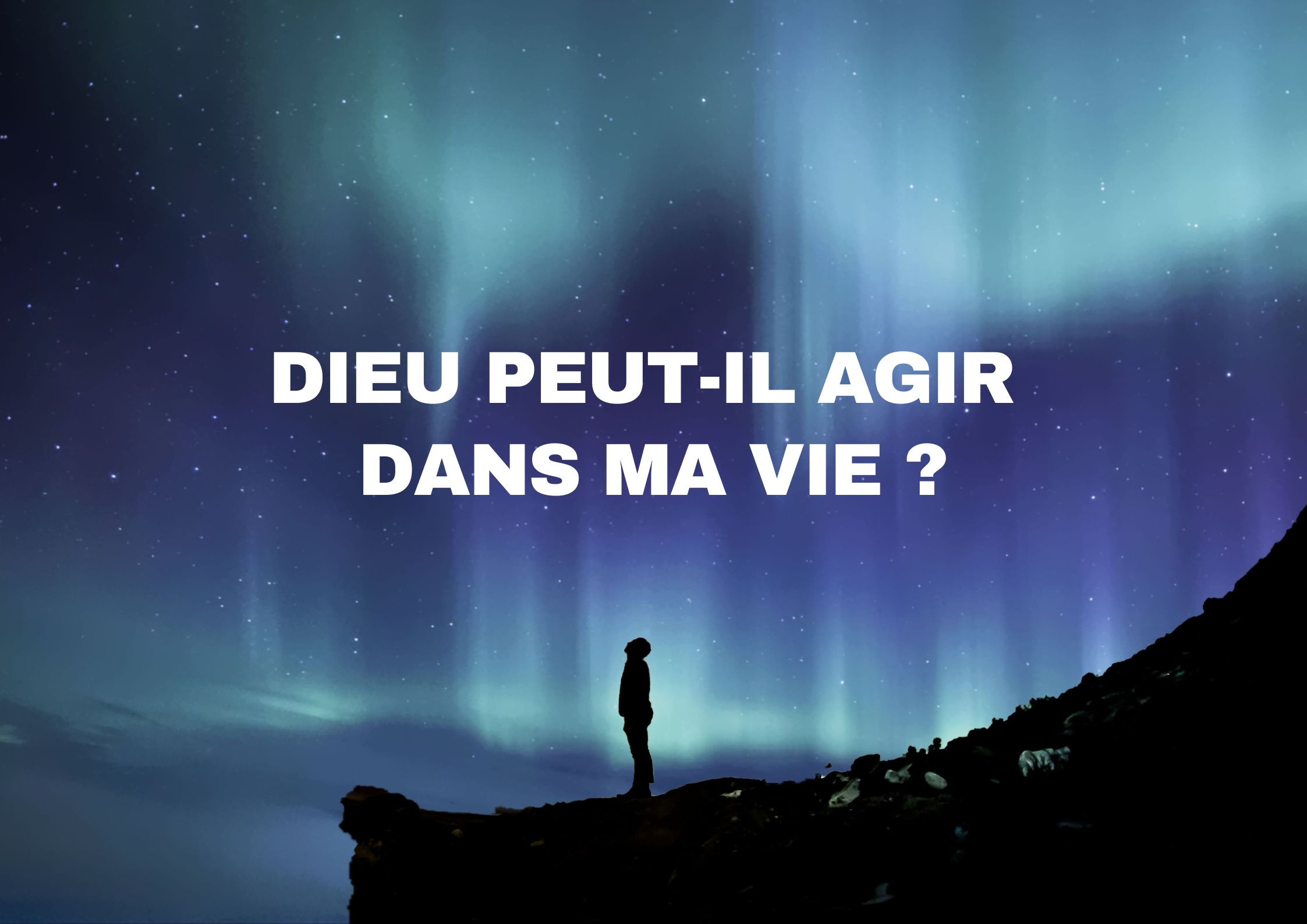 Dieu peut-il agir dans ma vie ?