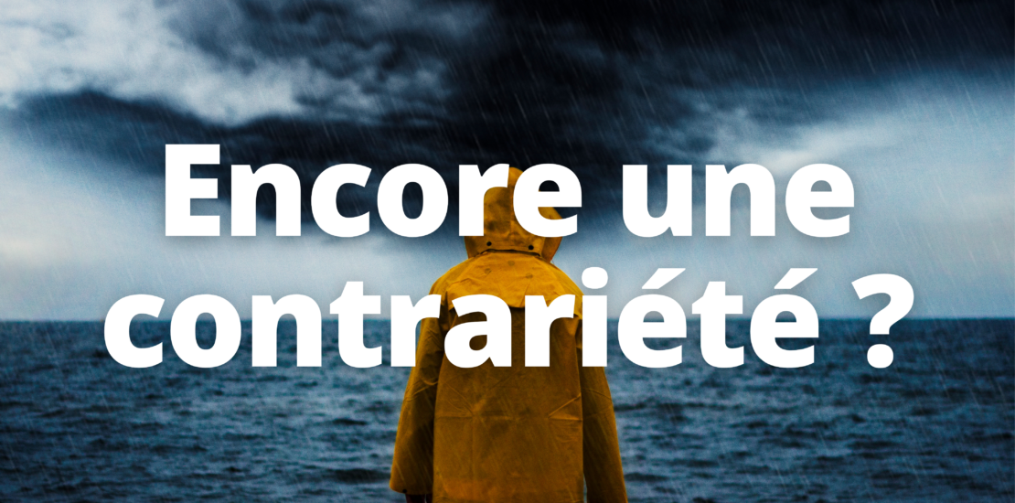 Encore une contrariété ?