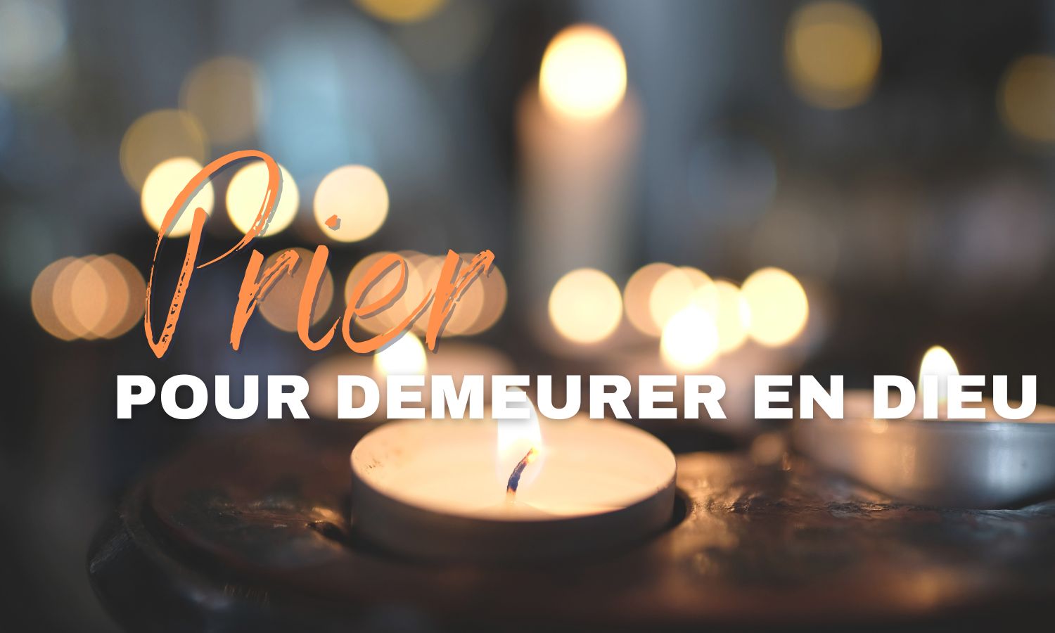 Prier pour demeurer en Dieu