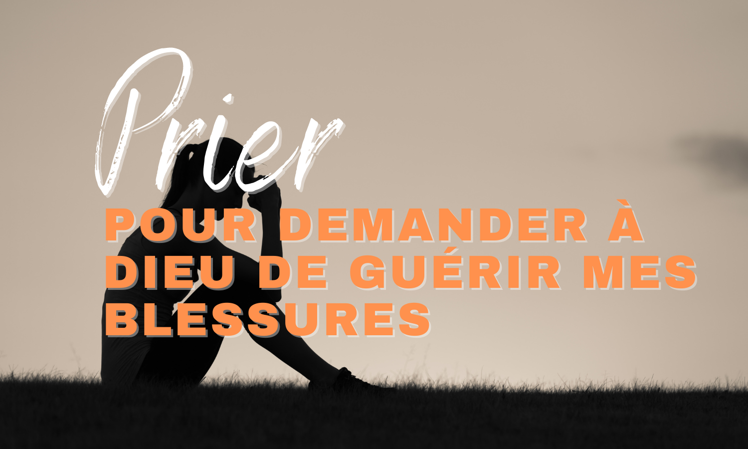 Prier pour demander à Dieu de guérir mes blessures