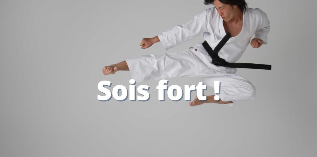 Sois fort !