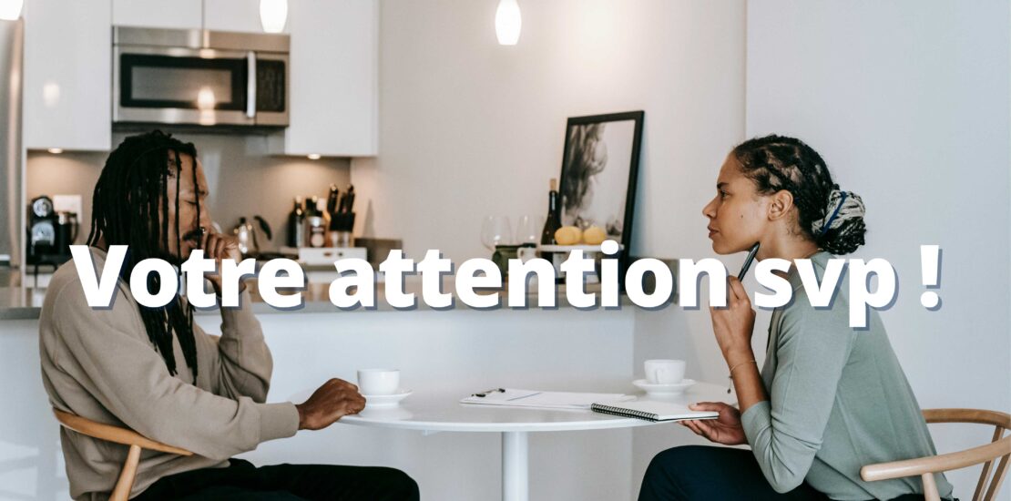 Votre attention svp !
