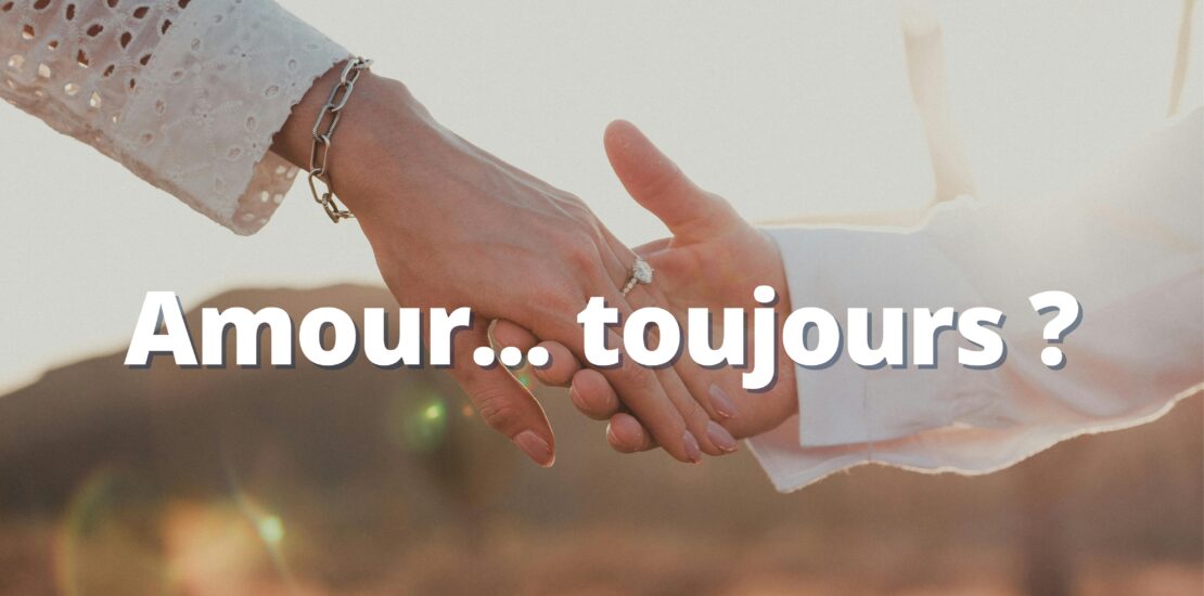 Amour... toujours ?